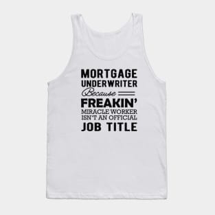 Mortgage Underwriter - Miracle worker isn't an official job title Tank Top